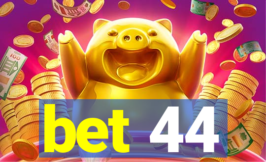 bet 44